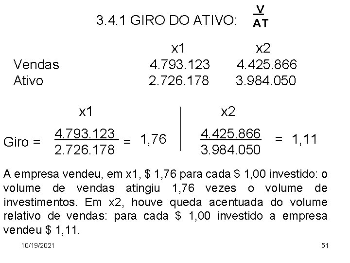 3. 4. 1 GIRO DO ATIVO: x 1 4. 793. 123 2. 726. 178