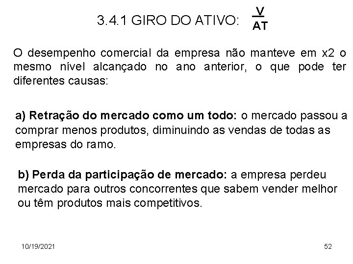3. 4. 1 GIRO DO ATIVO: V AT O desempenho comercial da empresa não
