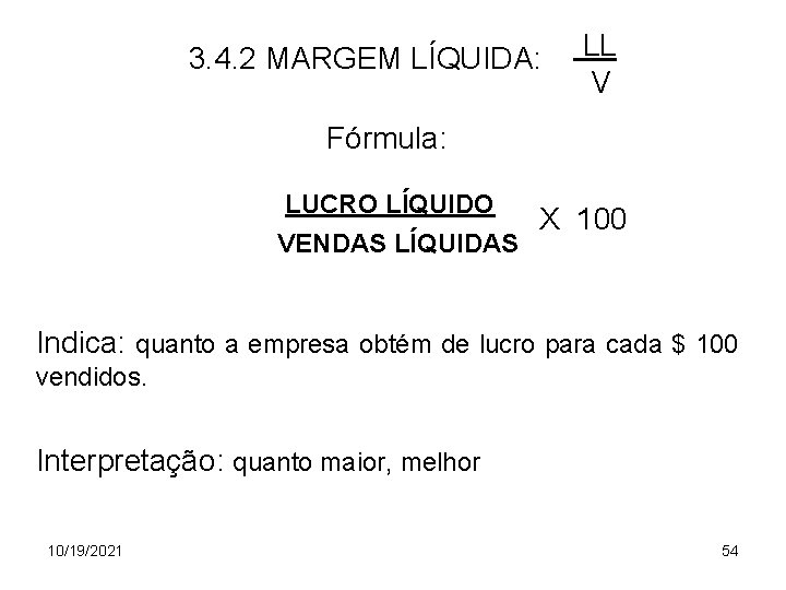 3. 4. 2 MARGEM LÍQUIDA: LL V Fórmula: LUCRO LÍQUIDO X 100 VENDAS LÍQUIDAS