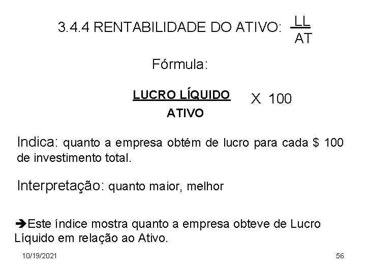 3. 4. 4 RENTABILIDADE DO ATIVO: LL AT Fórmula: LUCRO LÍQUIDO ATIVO X 100
