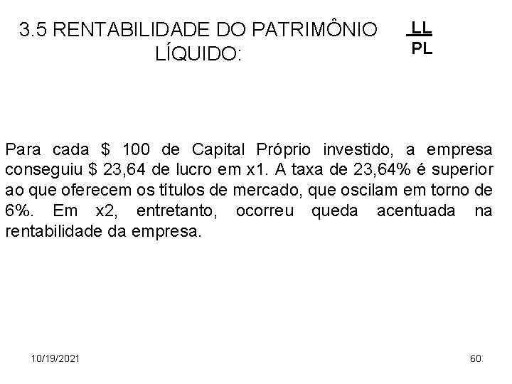 3. 5 RENTABILIDADE DO PATRIMÔNIO LÍQUIDO: LL PL Para cada $ 100 de Capital