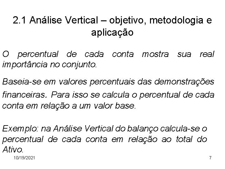 2. 1 Análise Vertical – objetivo, metodologia e aplicação O percentual de cada conta