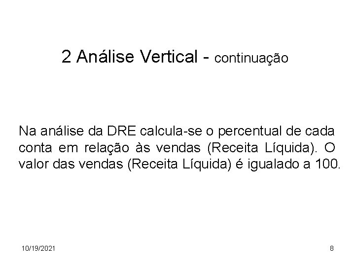 2 Análise Vertical - continuação Na análise da DRE calcula-se o percentual de cada
