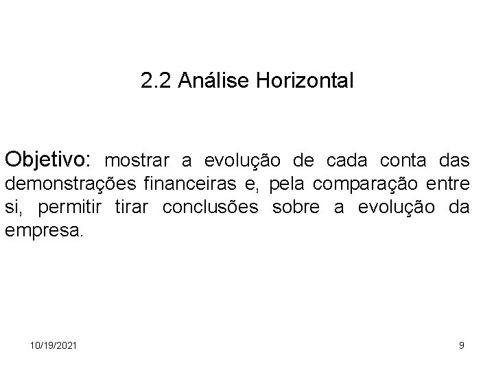 2. 2 Análise Horizontal Objetivo: mostrar a evolução de cada conta das demonstrações financeiras