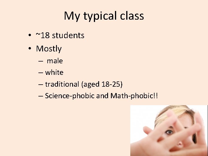 My typical class • ~18 students • Mostly – male – white – traditional