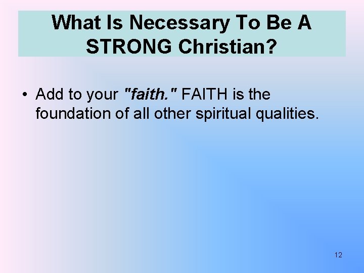What Is Necessary To Be A STRONG Christian? • Add to your "faith. "