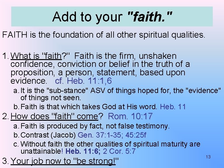 Add to your "faith. " FAITH is the foundation of all other spiritual qualities.