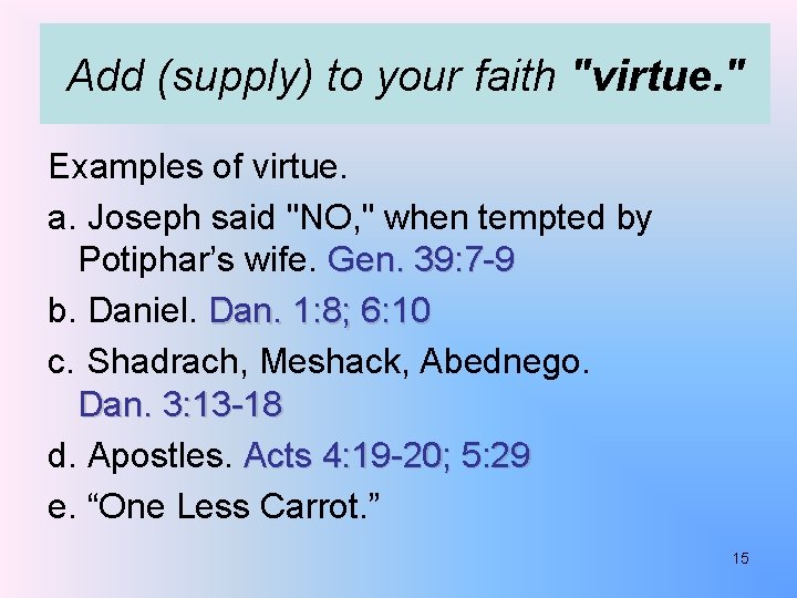 Add (supply) to your faith "virtue. " Examples of virtue. a. Joseph said "NO,