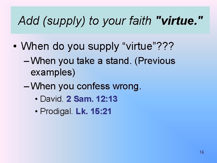 Add (supply) to your faith "virtue. " • When do you supply “virtue”? ?