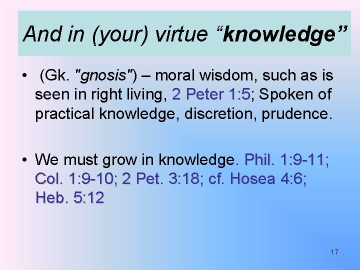 And in (your) virtue “knowledge” • (Gk. "gnosis") – moral wisdom, such as is