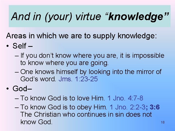And in (your) virtue “knowledge” Areas in which we are to supply knowledge: •