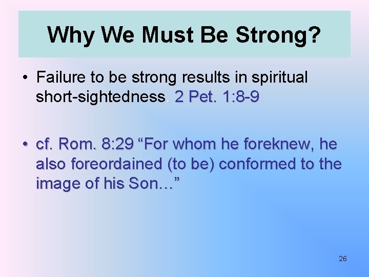 Why We Must Be Strong? • Failure to be strong results in spiritual short-sightedness.