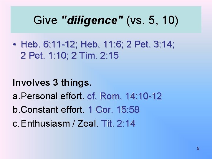 Give "diligence" (vs. 5, 10) • Heb. 6: 11 -12; Heb. 11: 6; 2