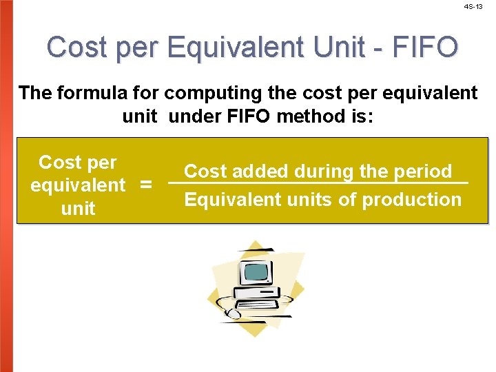 4 S-13 Cost per Equivalent Unit - FIFO The formula for computing the cost