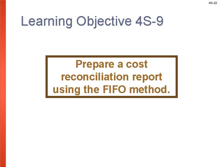 4 S-23 Learning Objective 4 S-9 Prepare a cost reconciliation report using the FIFO