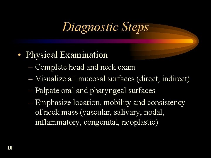 Diagnostic Steps • Physical Examination – Complete head and neck exam – Visualize all