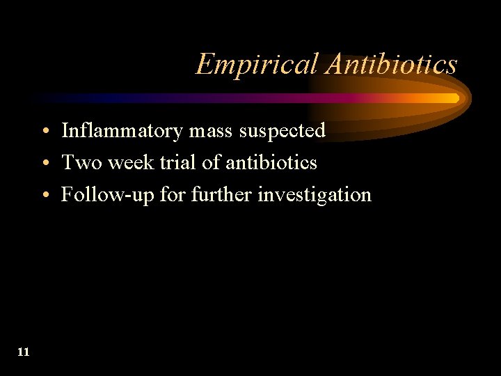Empirical Antibiotics • Inflammatory mass suspected • Two week trial of antibiotics • Follow-up