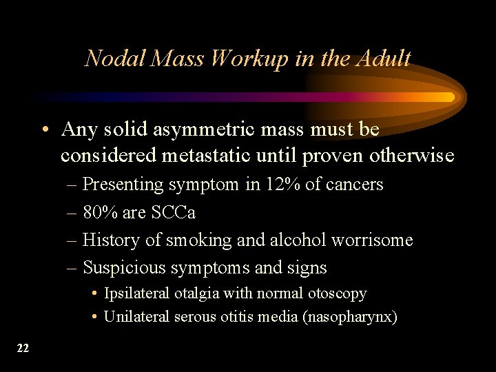 Nodal Mass Workup in the Adult • Any solid asymmetric mass must be considered