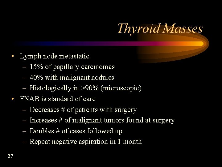 Thyroid Masses • Lymph node metastatic – 15% of papillary carcinomas – 40% with