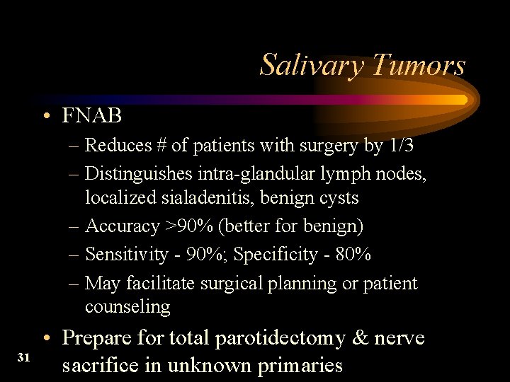 Salivary Tumors • FNAB – Reduces # of patients with surgery by 1/3 –