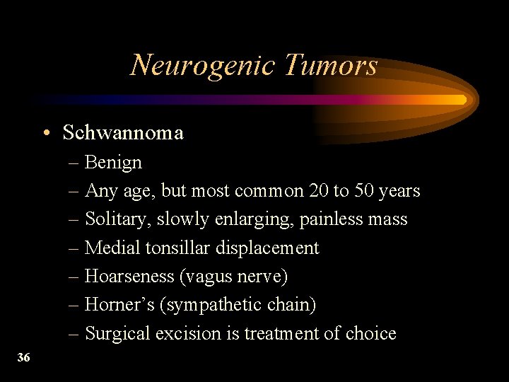 Neurogenic Tumors • Schwannoma – Benign – Any age, but most common 20 to