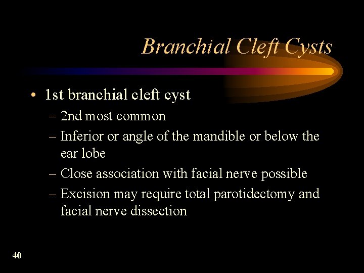 Branchial Cleft Cysts • 1 st branchial cleft cyst – 2 nd most common