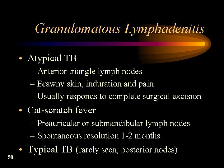 Granulomatous Lymphadenitis • Atypical TB – Anterior triangle lymph nodes – Brawny skin, induration