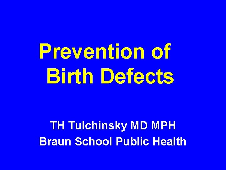 Prevention of Birth Defects TH Tulchinsky MD MPH Braun School Public Health 