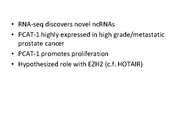  • RNA-seq discovers novel nc. RNAs • PCAT-1 highly expressed in high grade/metastatic