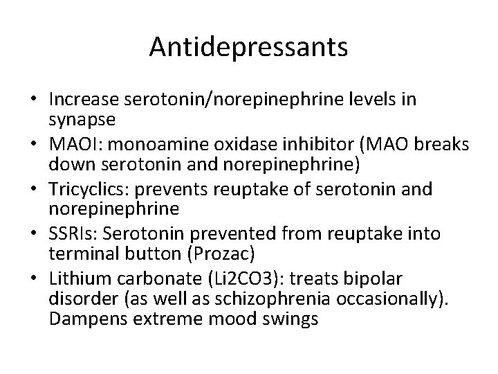 Antidepressants • Increase serotonin/norepinephrine levels in synapse • MAOI: monoamine oxidase inhibitor (MAO breaks