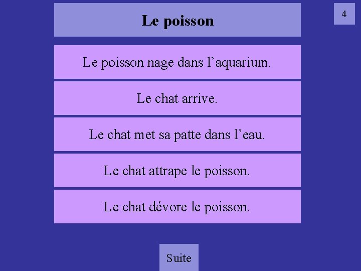 Le poisson nage dans l’aquarium. Le chat arrive. 04 poisson Le chat met sa