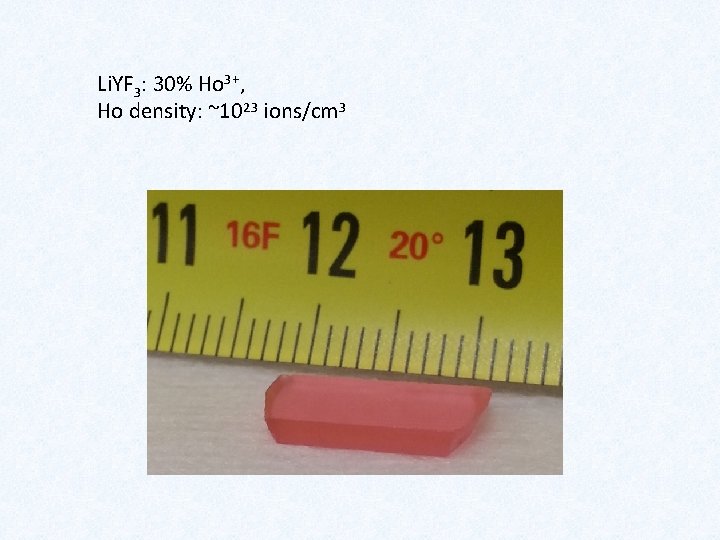 Li. YF 3: 30% Ho 3+, Ho density: ~1023 ions/cm 3 