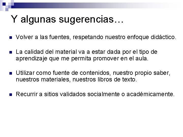 Y algunas sugerencias… n Volver a las fuentes, respetando nuestro enfoque didáctico. n La