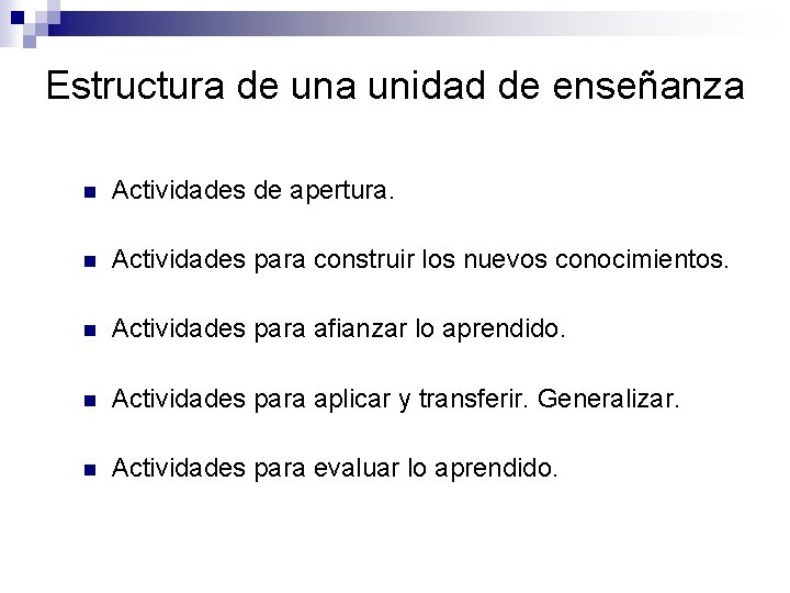 Estructura de una unidad de enseñanza n Actividades de apertura. n Actividades para construir