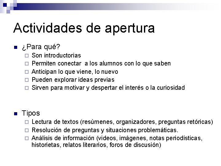 Actividades de apertura n ¿Para qué? ¨ ¨ ¨ n Son introductorias Permiten conectar