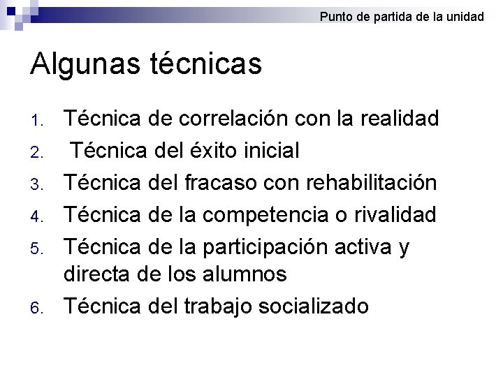 Punto de partida de la unidad Algunas técnicas 1. 2. 3. 4. 5. 6.