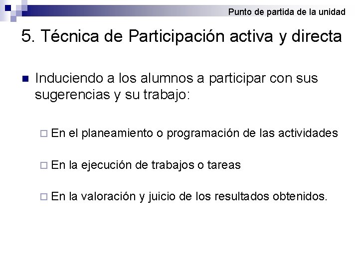 Punto de partida de la unidad 5. Técnica de Participación activa y directa n