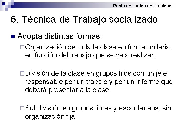 Punto de partida de la unidad 6. Técnica de Trabajo socializado n Adopta distintas