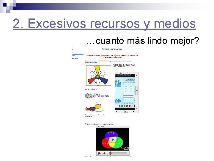 2. Excesivos recursos y medios …cuanto más lindo mejor? 