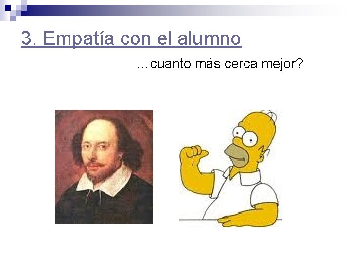 3. Empatía con el alumno …cuanto más cerca mejor? 