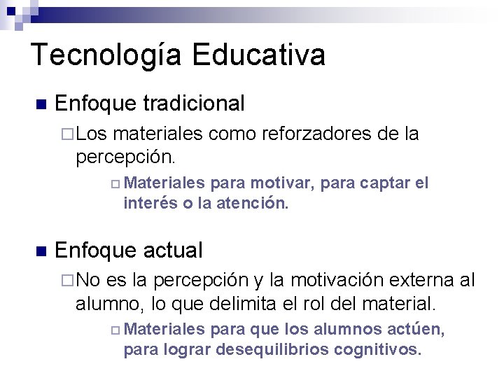 Tecnología Educativa n Enfoque tradicional ¨ Los materiales como reforzadores de la percepción. ¨