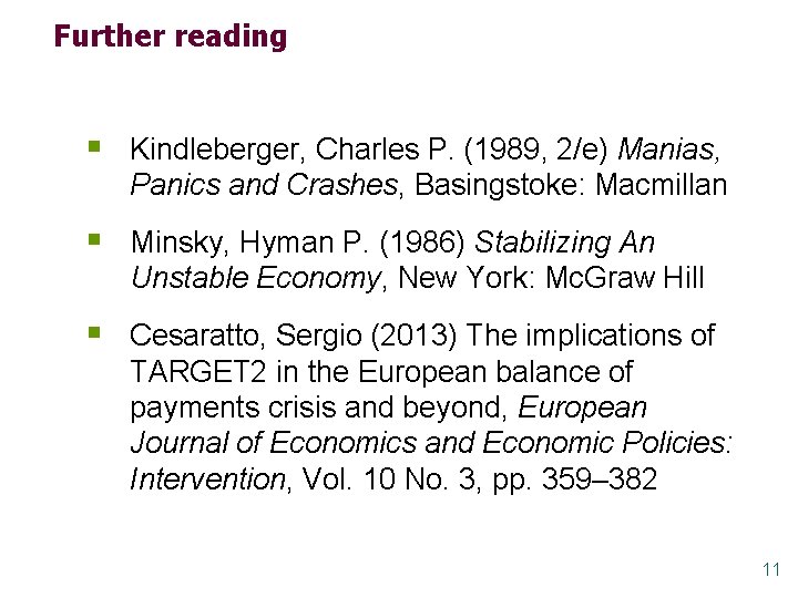 Further reading § Kindleberger, Charles P. (1989, 2/e) Manias, Panics and Crashes, Basingstoke: Macmillan