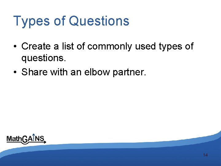 Types of Questions • Create a list of commonly used types of questions. •