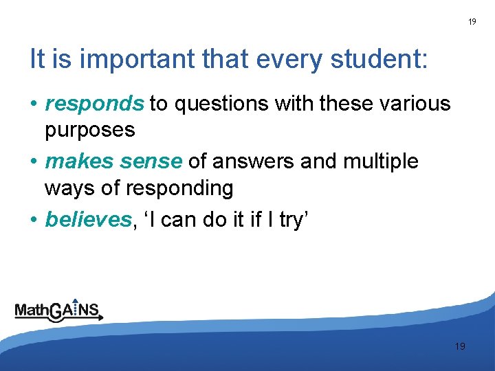 19 It is important that every student: • responds to questions with these various