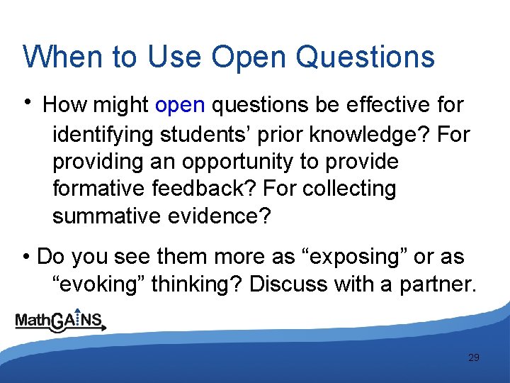 When to Use Open Questions • How might open questions be effective for identifying