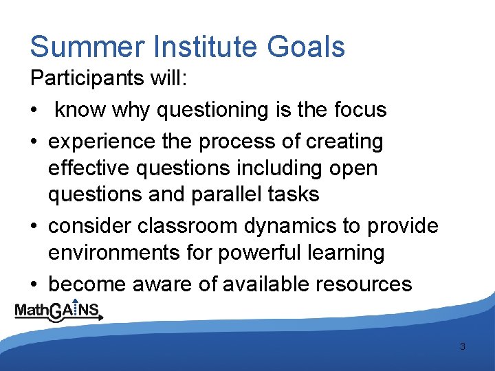 Summer Institute Goals Participants will: • know why questioning is the focus • experience