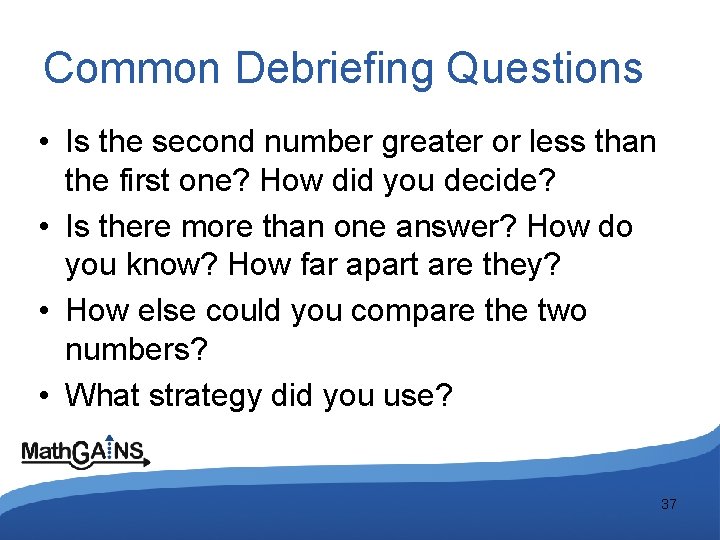 Common Debriefing Questions • Is the second number greater or less than the first