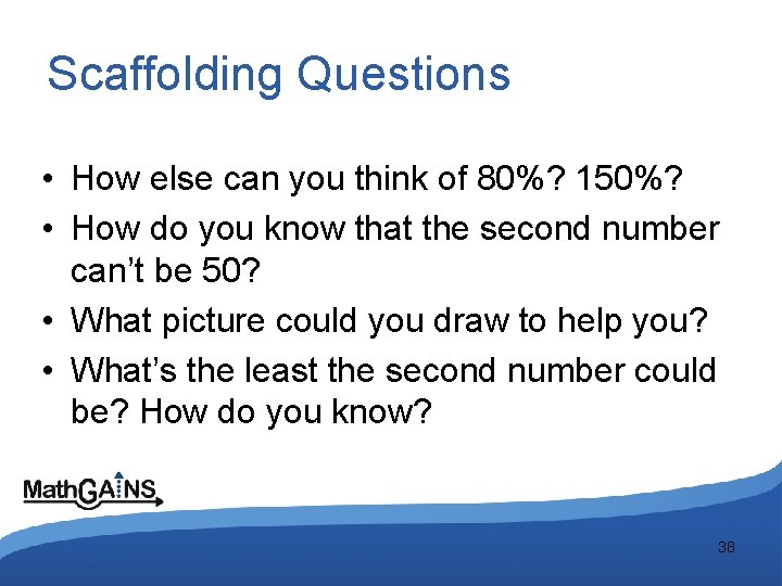 Scaffolding Questions • How else can you think of 80%? 150%? • How do