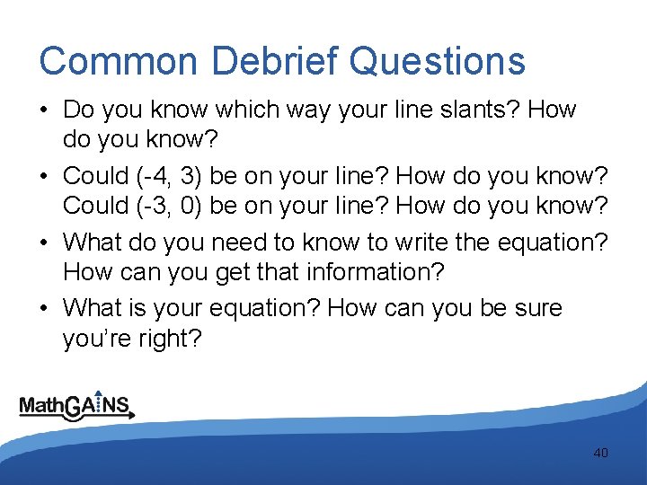 Common Debrief Questions • Do you know which way your line slants? How do