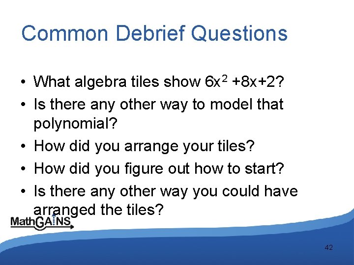 Common Debrief Questions • What algebra tiles show 6 x 2 +8 x+2? •